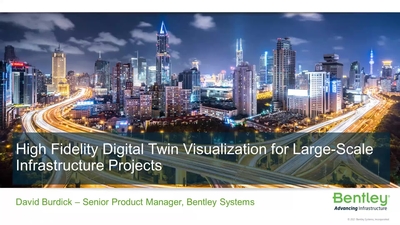 High-Fidelity Digital Twin Visualization for Large-Scale Infrastructure Projects (Presented by Bentley Systems)