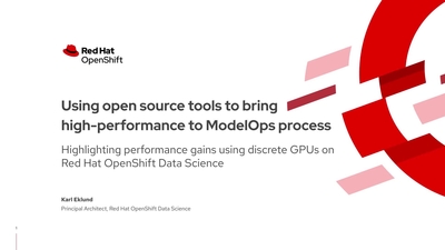 Using Open-source Tools to Bring High Performance to the ModelOps Process (Presented by Red Hat, Inc.)