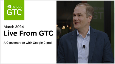 Live from GTC: A Conversation with Google Cloud